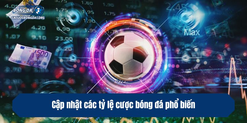 Cập nhật các tỷ lệ cược bóng đá phổ biến