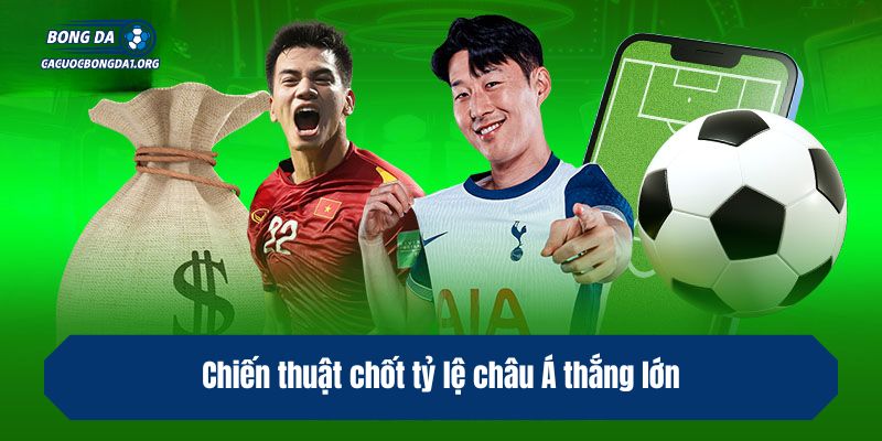 Chiến thuật chốt tỷ lệ châu Á thắng lớn