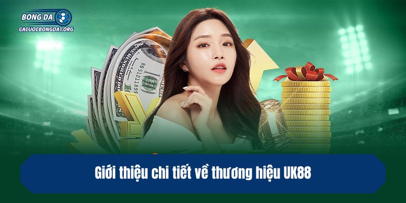 Giới thiệu chi tiết về thương hiệu UK88