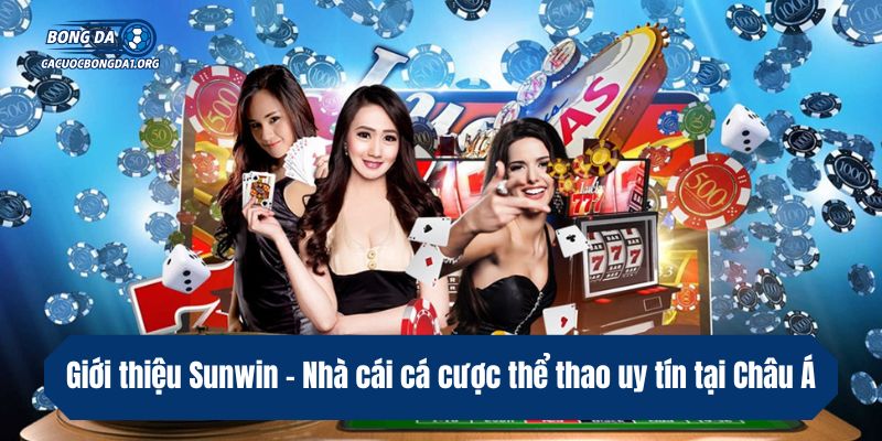 Giới thiệu Sunwin - Nhà cái cá cược thể thao uy tín tại Châu Á