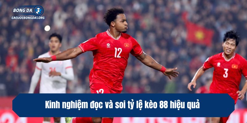 Kinh nghiệm đọc và soi tỷ lệ kèo 88 hiệu quả
