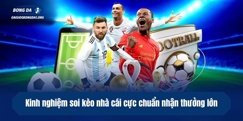 Kinh nghiệm soi kèo nhà cái cực chuẩn nhận thưởng lớn