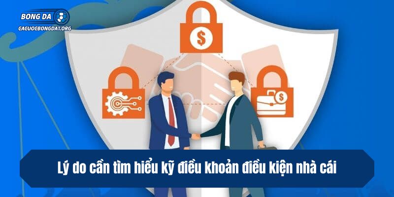 Lý do cần tìm hiểu kỹ điều khoản điều kiện nhà cái
