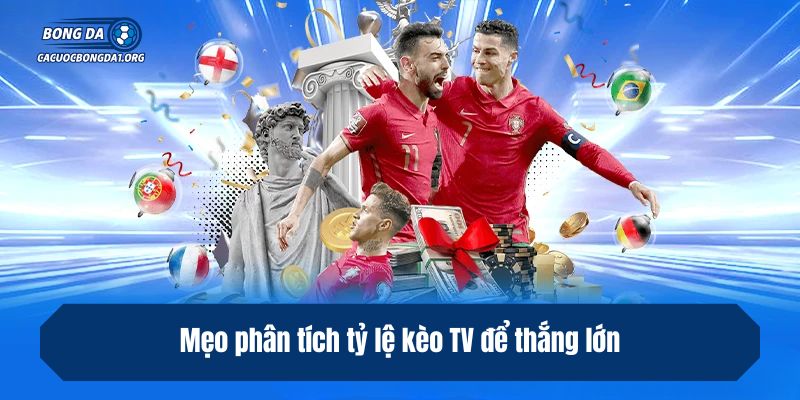 Mẹo phân tích tỷ lệ kèo TV để thắng lớn
