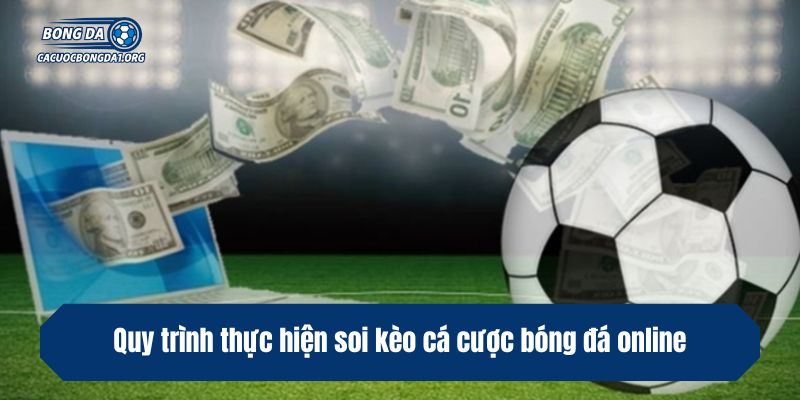 Quy trình thực hiện soi kèo cá cược bóng đá online 