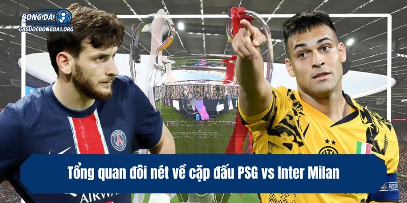 Tổng quan đôi nét về cặp đấu PSG vs Inter Milan