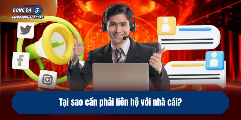 Tại sao cần phải liên hệ với nhà cái?