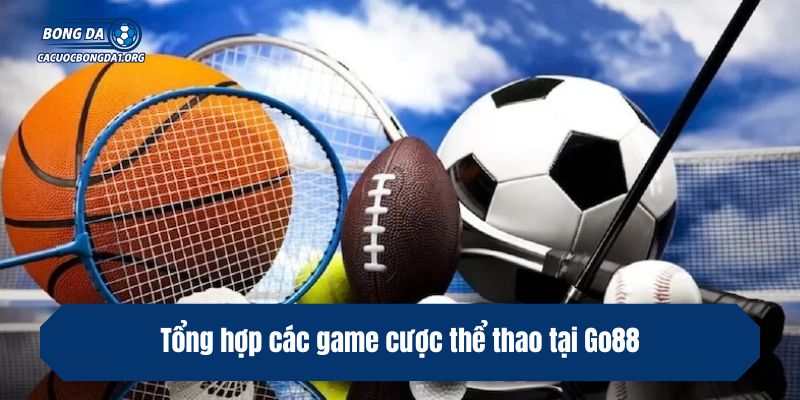 Tổng hợp các game cược thể thao tại Go88