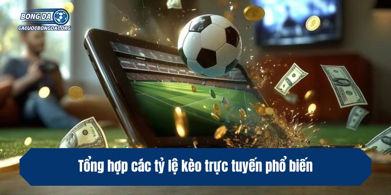 Tổng hợp các tỷ lệ kèo trực tuyến phổ biến được ưa chuộng