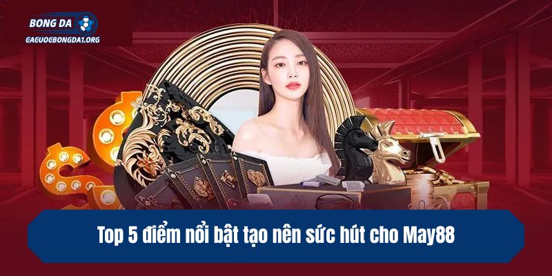 Top 5 điểm nổi bật tạo nên sức hút cho cacuocbongda