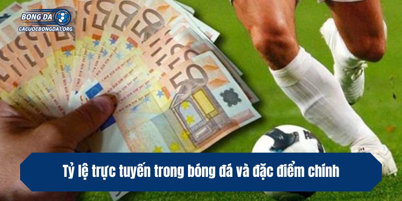 Tỷ lệ trực tuyến trong bóng đá và đặc điểm chính