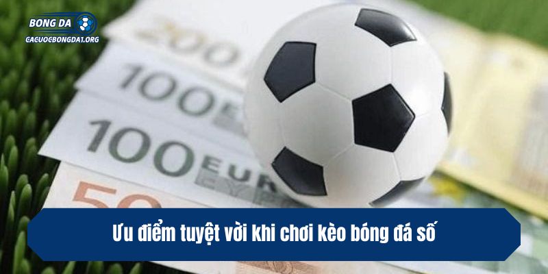 Ưu điểm tuyệt vời khi chơi kèo bóng đá số