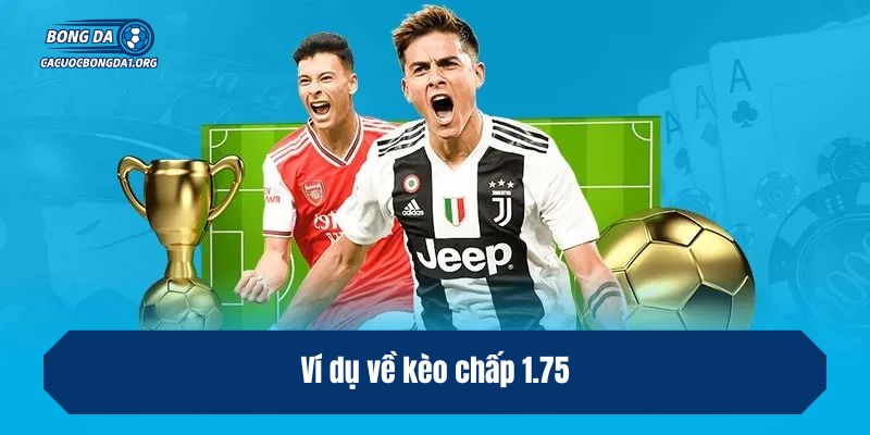 Ví dụ về kèo chấp 1.75